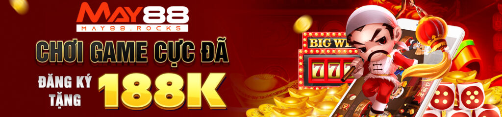 Banner chơi cá cược May88 thưởng ngay 188K