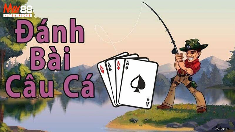 Bí quyết chơi bài Câu Cá dễ thắng