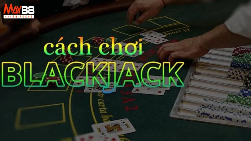 Luật Chơi Bài Blackjack