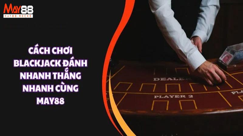 Mẹo chơi Blackjack tăng cơ hội thắng