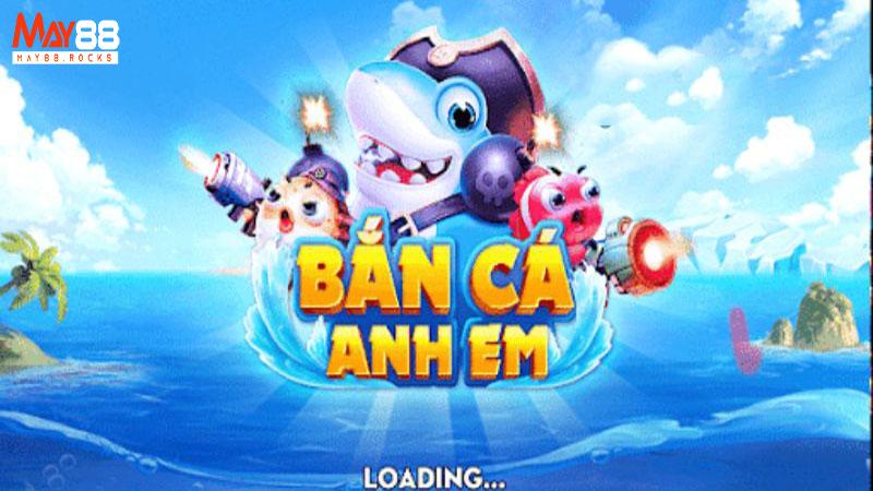 Bắn Cá Anh Em May88