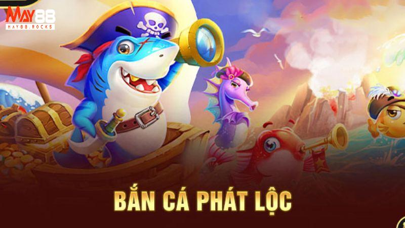 Bắn Cá Tài Lộc May88