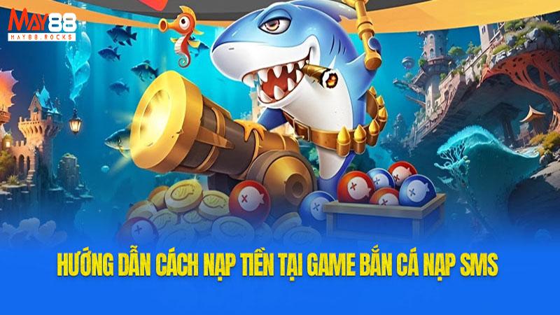 Cách chơi game bắn cá nạp SMS