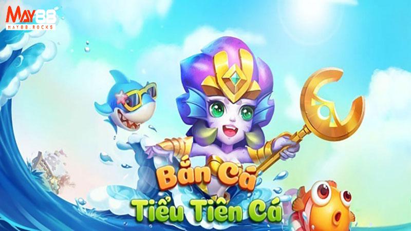 Chơi bắn cá tiểu tiên May88