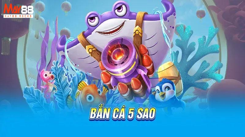 Game Bắn Cá 5 Sao