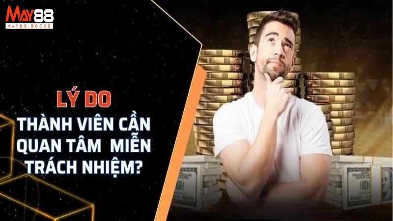 Lý do cần nắm rõ miễn trừ trách nhiệm May88