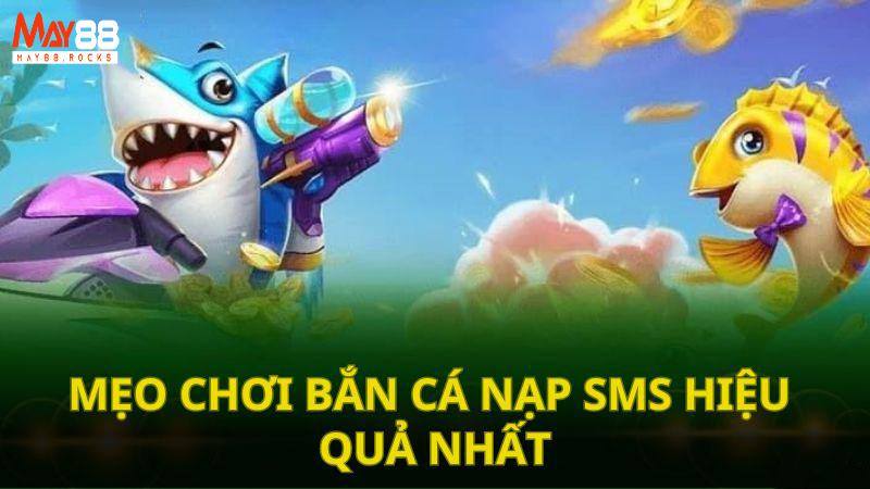 Mẹo chơi game bắn cá nạp SMS