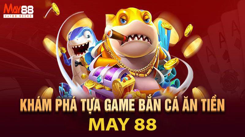 Sảnh Cá Cược Bắn Cá May88